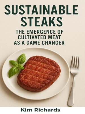 cover image of Sustainable Steaks--The Emergence of Cultivated Meat as a Game Changer